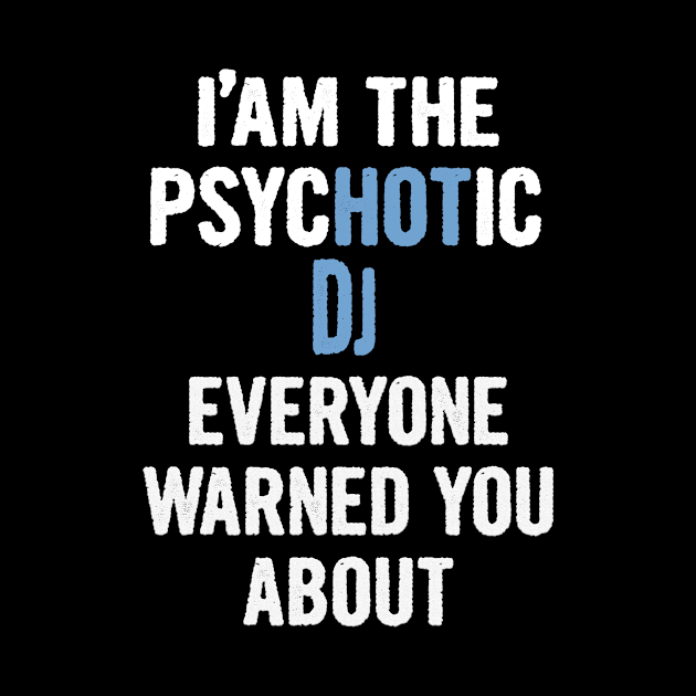 Tshirt Gift For Djs - Psychotic by divawaddle