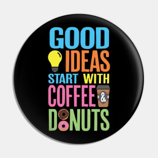 Good Ideas Start With Coffee and Donuts Pin