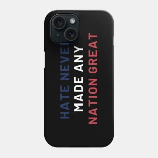 Hate Never Made Any Nation Great Phone Case