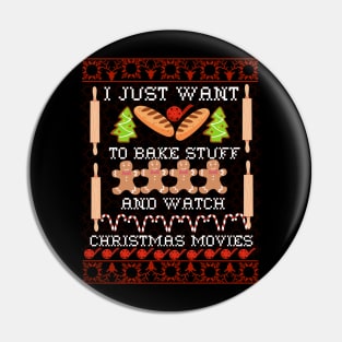 I Just Want To Bake Stuff And Watch Christmas Movies All Day Fun Ugly Christmas Sweater, Gift For Bakers Pin