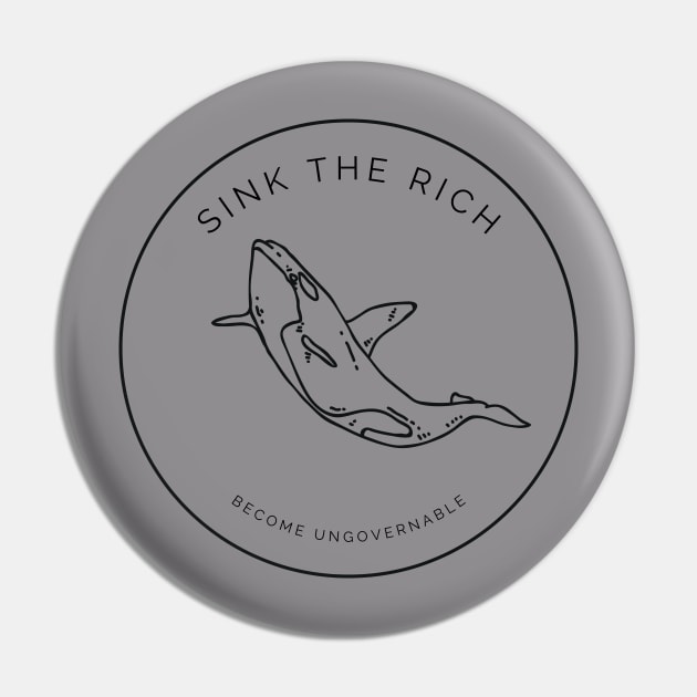 Sink the Rich - Orca Uprising, Become Ungovernable Pin by Inimitable Goods