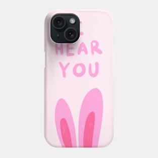 I hear you Phone Case