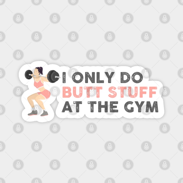 I Only Do Butt Stuff At the Gym Magnet by TipsyCurator