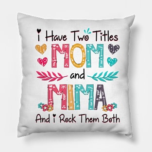 I Have Two Titles Mom And Mima I Rock Them Both Wildflower Happy Mother's Day Pillow