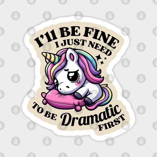 I'll Be Fine I Just Need To Be Dramatic Unicor Magnet by Illustradise