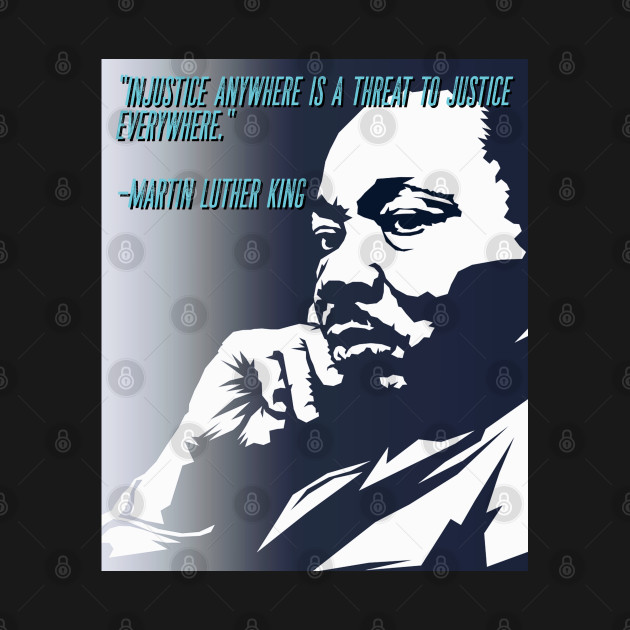 Disover Injustice anywhere is a threat to justice everywhere poster, MLK, anti-racism, equality, civil rights - Mlk Quotes - T-Shirt