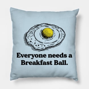 Everyone needs a breakfast ball Pillow