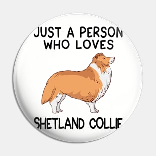 “Just a person who loves SHETLAND COLLIE” Pin