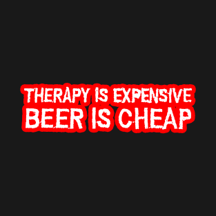 Therapy is expensive beer is cheap T-Shirt