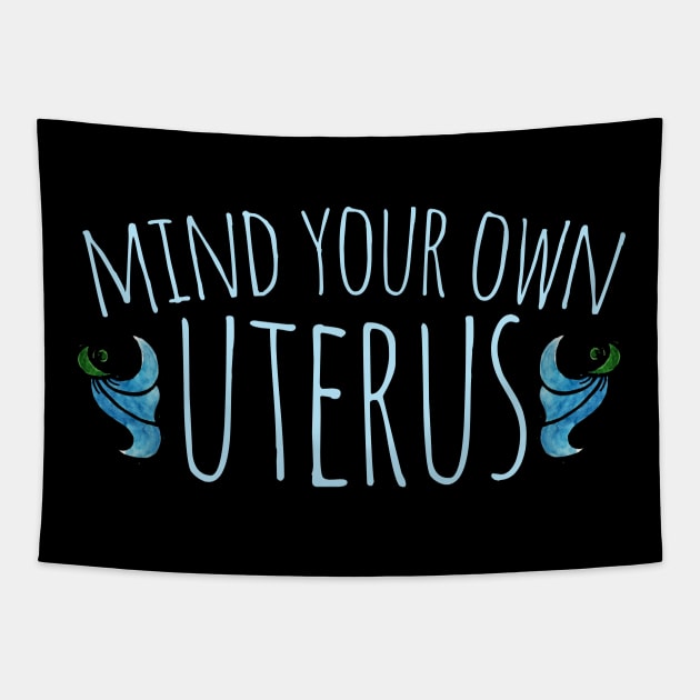 Mind your own uterus Tapestry by bubbsnugg