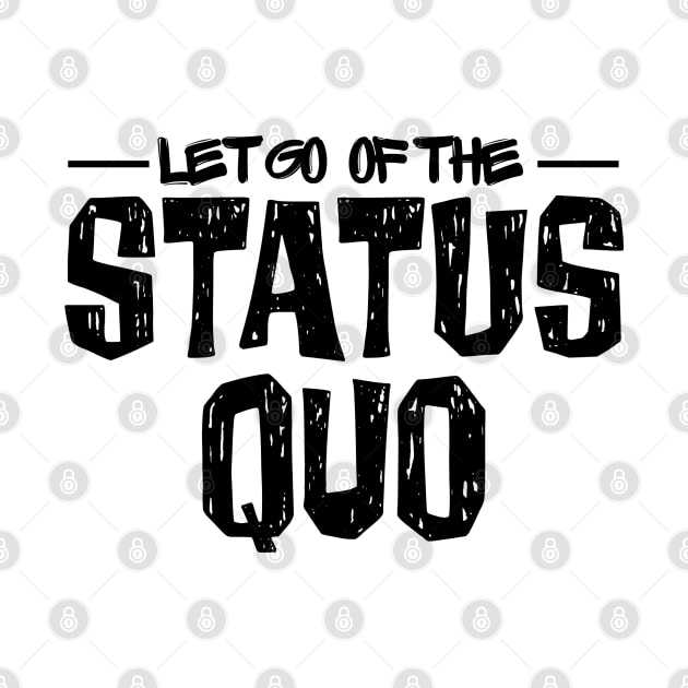 Let Go of the Status Quo by yaywow