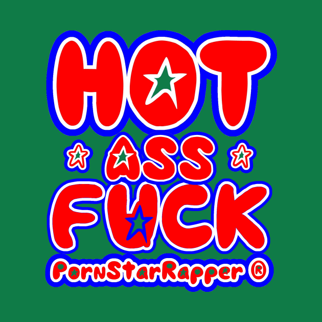 PornStarRapper® "HOT ASS FUCK" (Front & Back Logo) by pornstarrapper