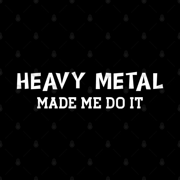 Heavy Metal made me do it by KC Happy Shop