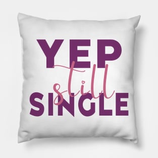 Yep, Still Single. Funny Anti Valentines Day Quote for all the Single People Out There. Pillow