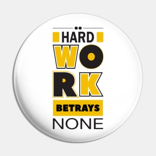 Hard work betrays none Pin