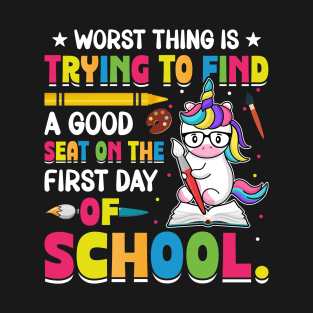 Worst Thing Is Trying To Find A Good Seat On The First Day Of School T-Shirt