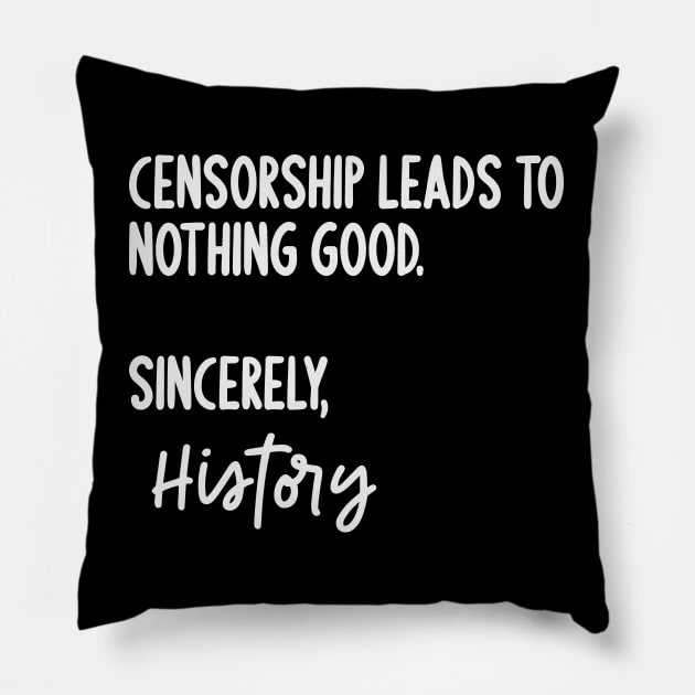 Censorship Leads To Nothing Good Sincerely History Pillow by Rosemarie Guieb Designs