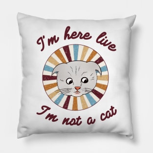 I’m here live, I’m not a cat - a retro vintage design Pillow