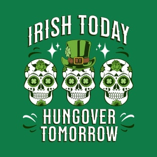 Irish Today Hungover Tomorrow T-Shirt