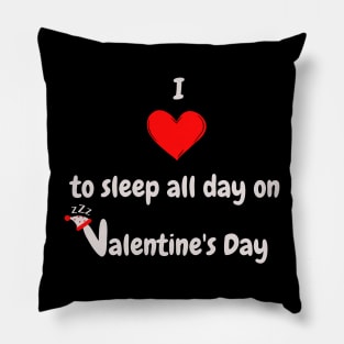 I Love to sleep all day on Valentine's Day Pillow