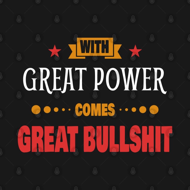 With Great Power Comes Great Bullshit Quote by Axiomfox