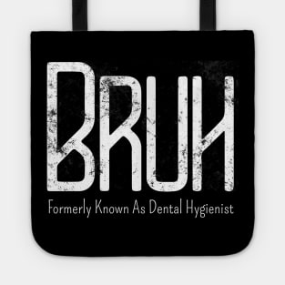 Mens Bruh Formerly Known As Dental Hygienist Meme Funny Saying Broh Tote