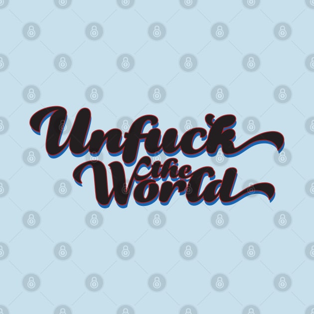 Unfuck The World by blackjackdavey
