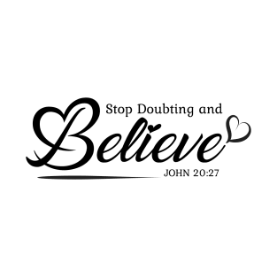 Stop Doubting And Believe - Christian T-Shirt