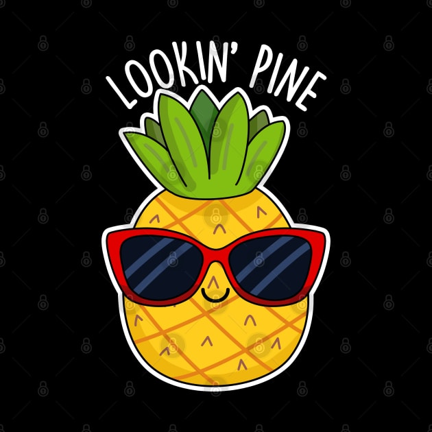 Lookin Pine Cute Pineapple Pun by punnybone