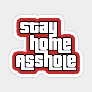 Stay Home Asshole Magnet