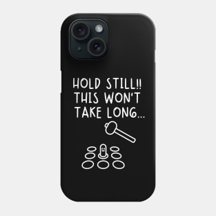 Hold still! This won't take long. Phone Case