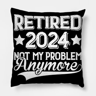 Retired 2024 Not My Problem Anymore Pillow