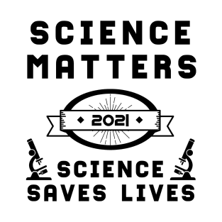 Science Matters Science Saves Lives | Slogan 2021 Black T-Shirt