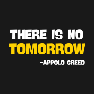 There is no tomorrow , Apollo creed T-Shirt