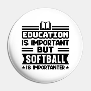 Education is important, but softball is importanter Pin