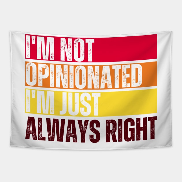 I'm Not Opinionated I'm Just Always Right Tapestry by Trandkeraka