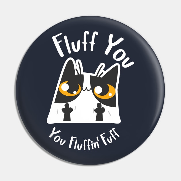 Fluff You, You Fluffin' Fuff Cat Pin by G! Zone