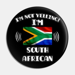 I'm Not Yelling I'm South African - Gift for South African With Roots From South Africa Pin