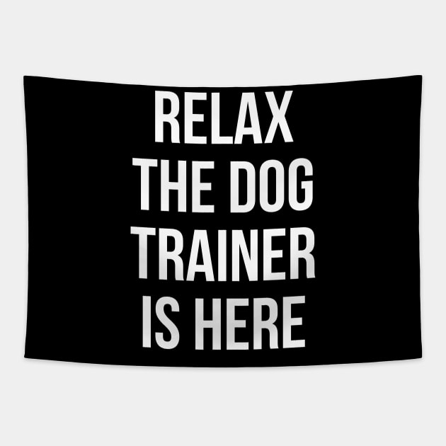 Relax The Dog Trainer Is Here Tapestry by evokearo