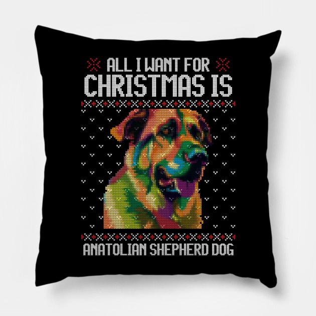 All I Want for Christmas is Anatolian Shepherd - Christmas Gift for Dog Lover Pillow by Ugly Christmas Sweater Gift