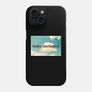 Baby Im Faded Phone Case