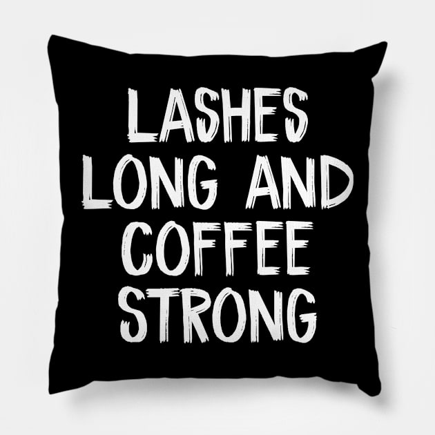 Lashes Long and Coffee Strong Pillow by TIHONA