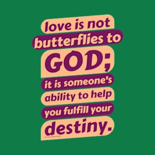 Love fulfills destiny T-Shirt