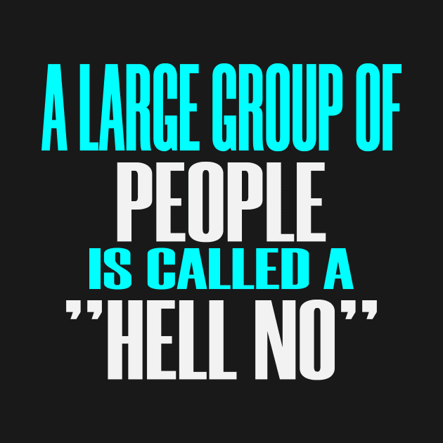 Large Group People Funny Anti Social Humor Hell No by Mellowdellow