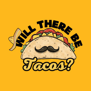 Will There Be Tacos Funny Mexican Cinco De Mayo Party T-Shirt