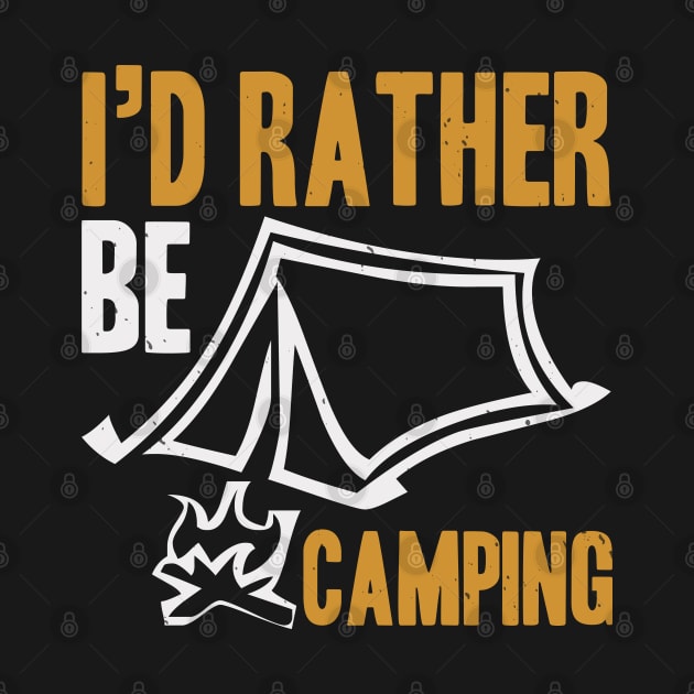 I'd Rather Be Camping by Dasart