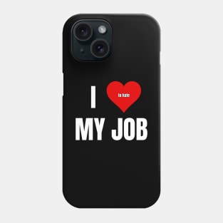 I Love to Hate My Job Phone Case