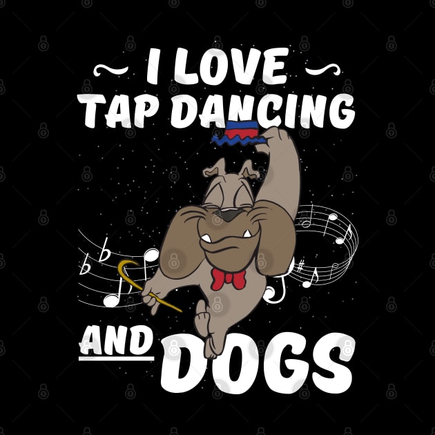 I Love Tap Dancing And Dogs for Tap Dancer by Quote'x