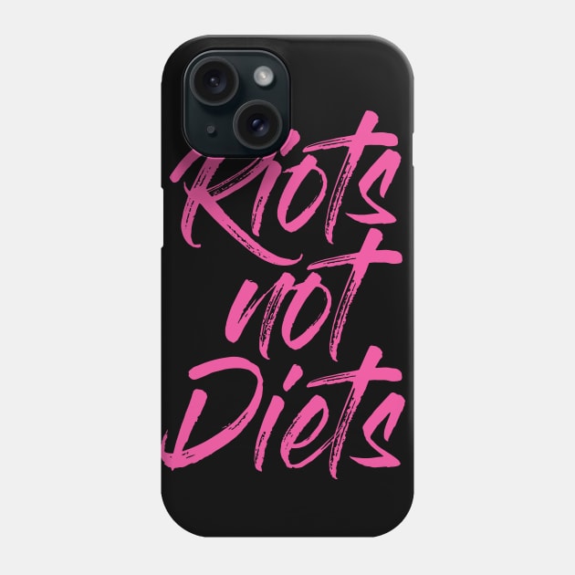 Riots not Diets Phone Case by Perpetual Brunch