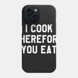 I Cook Therefore You Eat Funny Saying Sarcastic Chef Phone Case